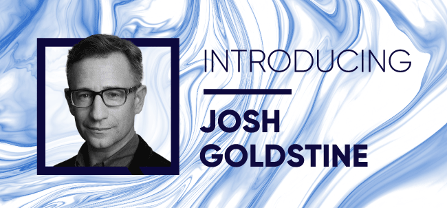 Introducing Josh Goldstine